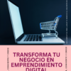 Transforma tu Negocio en Emprendimiento Digital, Conecta, Convierte y Crece